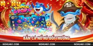 ắn Cá Nổ Hũ Đổi Thưởng: Game Slots 2 Trong 1 Cực Đỉnh